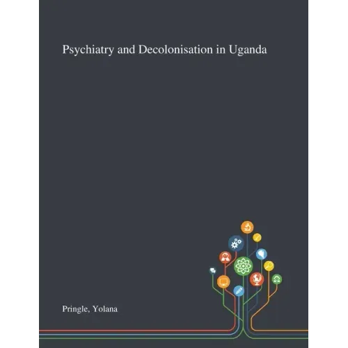 Psychiatry and Decolonisation in Uganda