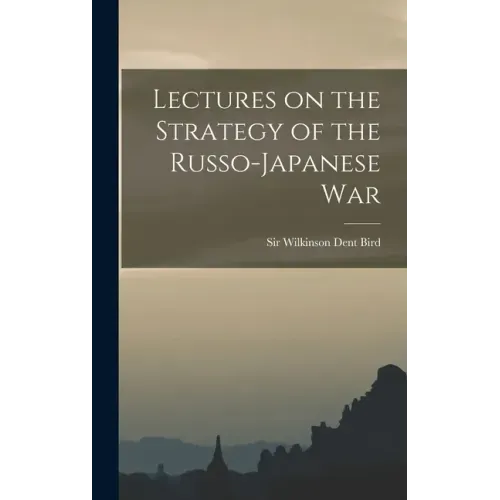 Lectures on the Strategy of the Russo-Japanese War