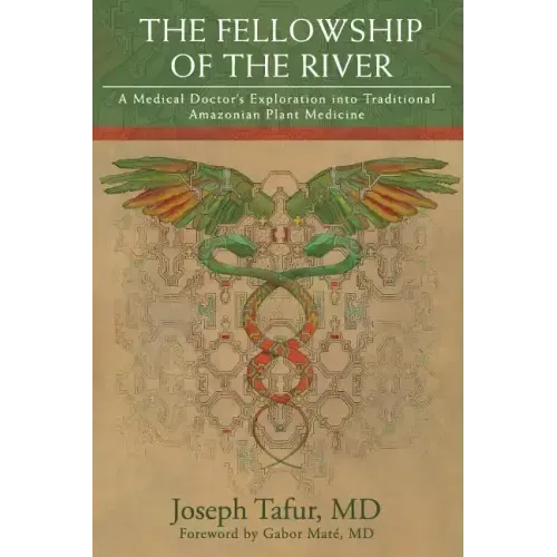 The Fellowship of the River: A Medical Doctor's Exploration into Traditional Amazonian Plant Medicine