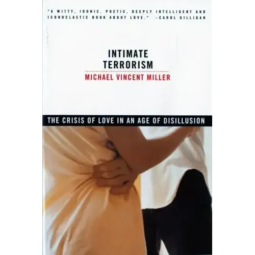 Intimate Terrorism: The Crisis of Love in an Age of Disillusion (Revised)