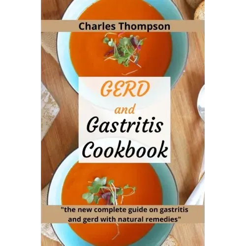 GERD and Gastritis Cookbook: 2 manuscripts: the new complete guide on gastritis and gerd with natural remedies. More than 100 recipes and diet prog