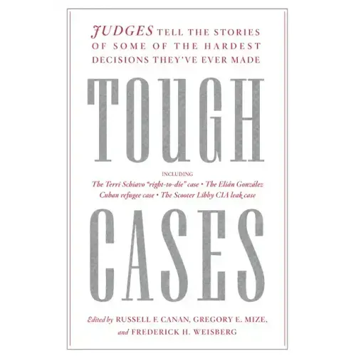 Tough Cases: Judges Tell the Stories of Some of the Hardest Decisions They've Ever Made