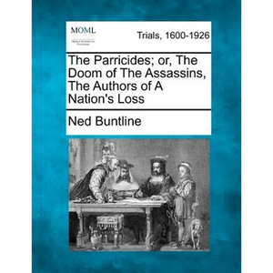 The Parricides; Or, the Doom of the Assassins, the Authors of a Nation's Loss - Paperback