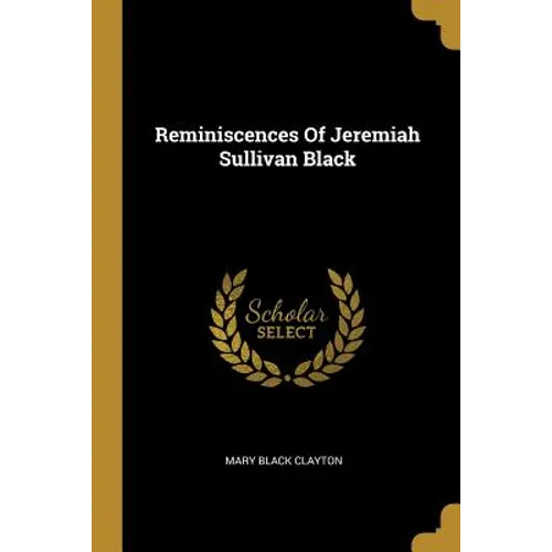 Reminiscences Of Jeremiah Sullivan Black