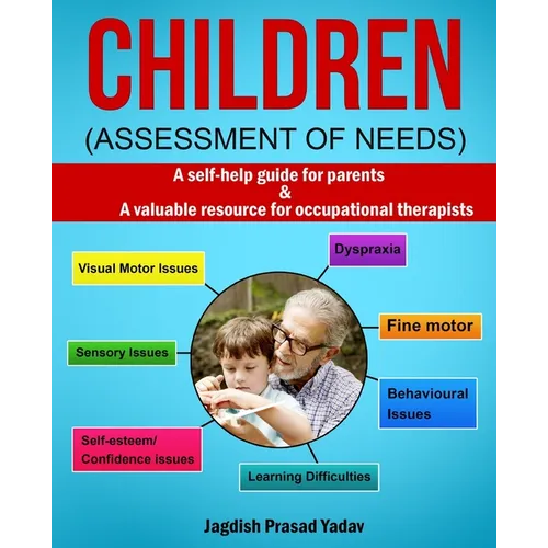 Children - Assessment of Needs: A Guide for Parents of Children with Developmental Challenges: A self-help guide for parents & valuable resource for o