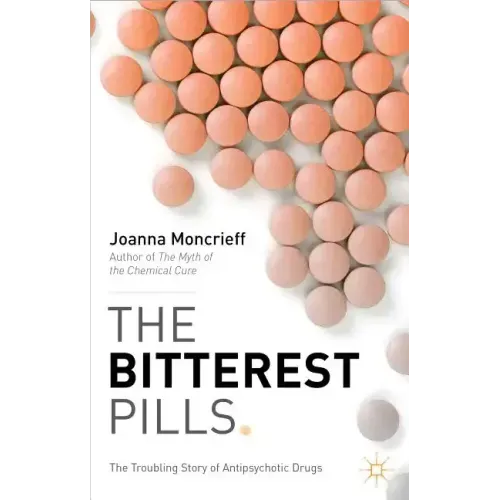 The Bitterest Pills: The Troubling Story of Antipsychotic Drugs
