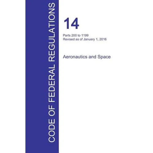 CFR 14, Parts 200 to 1199, Aeronautics and Space, January 01, 2016 (Volume 4 of 5)