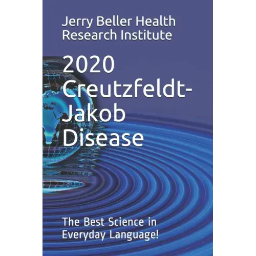 Creutzfeldt-Jakob Disease: The Best Science in Everyday Language!