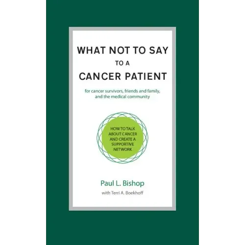 What Not to Say to a Cancer Patient: How to Talk about Cancer and Create a Supportive Network
