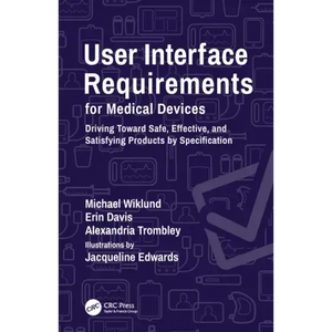 User Interface Requirements for Medical Devices: Driving Toward Safe, Effective, and Satisfying Products by Specification - Paperback