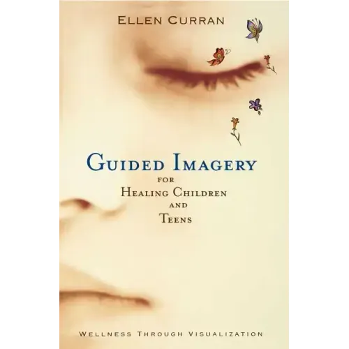 Guided Imagery for Healing Children and Teens