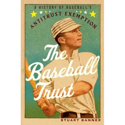 The Baseball Trust: A History of Baseball's Antitrust Exemption