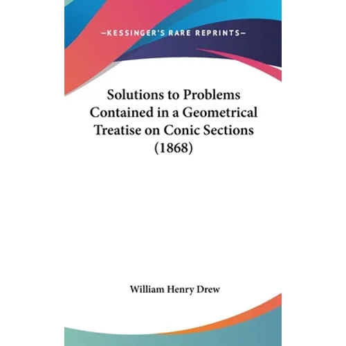 Solutions to Problems Contained in a Geometrical Treatise on Conic Sections (1868)
