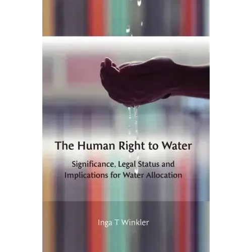 The Human Right to Water: Significance, Legal Status and Implications for Water Allocation