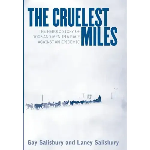 The Cruelest Miles: The Heroic Story of Dogs and Men in a Race Against an Epidemic