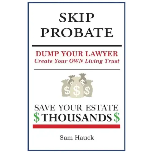 Skip Probate: Dump Your Lawyer Create Your Own Living Trust