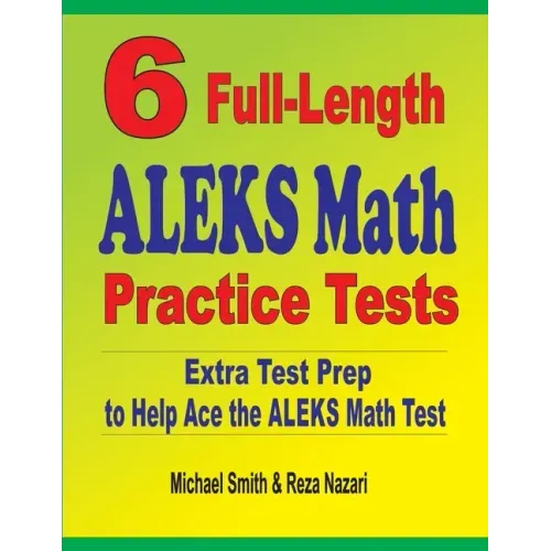 6 Full-Length ALEKS Math Practice Tests: Extra Test Prep to Help Ace the ALEKS Math Test