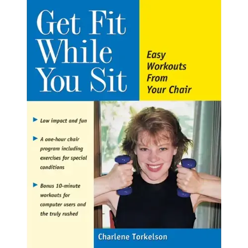 Get Fit While You Sit: Easy Workouts from Your Chair