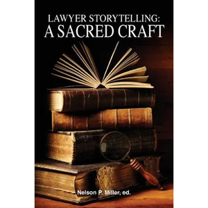 Lawyer Storytelling: A Sacred Craft - Paperback