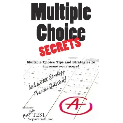 Multiple Choice Secrets: How to Increase your Score on any Multiple Choice Exam