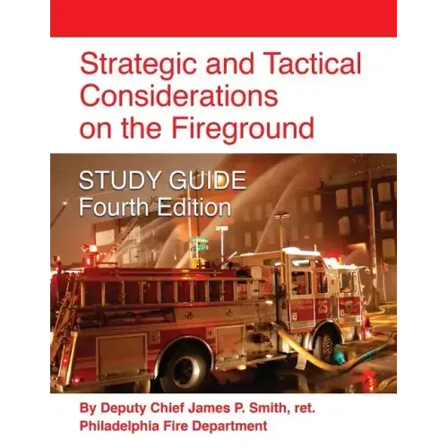 Strategic and Tactical Considerations on the Fireground STUDY GUIDE - Fourth Edition