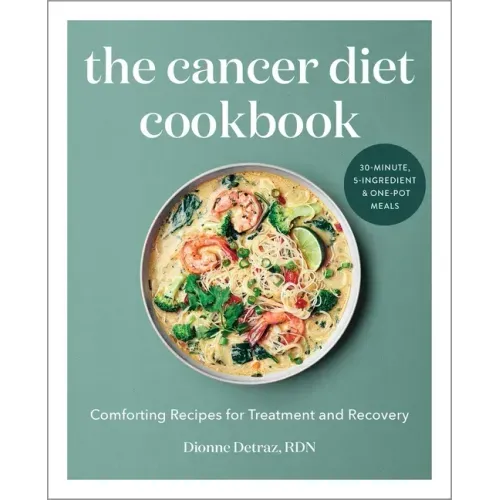 The Cancer Diet Cookbook: Comforting Recipes for Treatment and Recovery