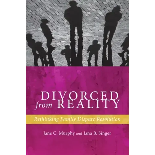 Divorced from Reality: Rethinking Family Dispute Resolution