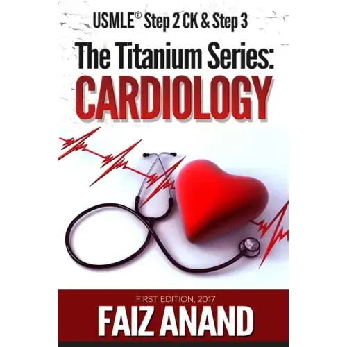 The Titanium Series: Cardiology for the USMLE Step 2 CK & Step 3