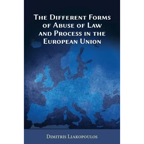 The Different Forms of Abuse of Law and Process in the European Union
