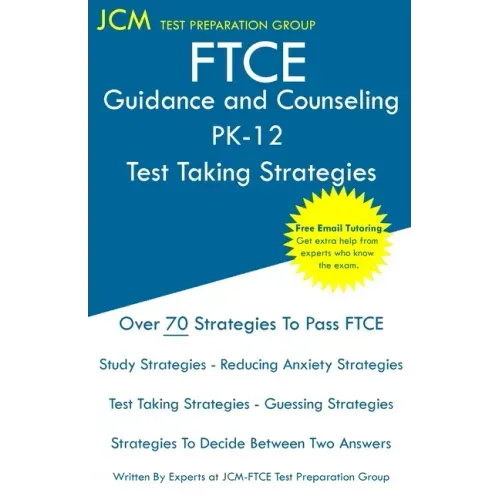 FTCE Guidance and Counseling PK-12 - Test Taking Strategies: FTCE 018 Exam - Free Online Tutoring - New 2020 Edition - The latest strategies to pass y