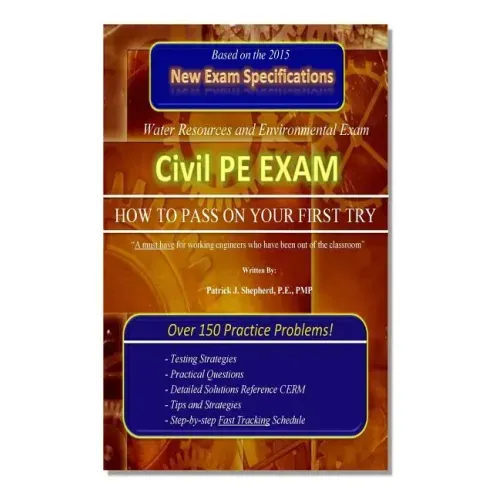 Civil PE Exam: HOW TO PASS ON YOUR FIRST TRY! Over 150 Practice Problems.