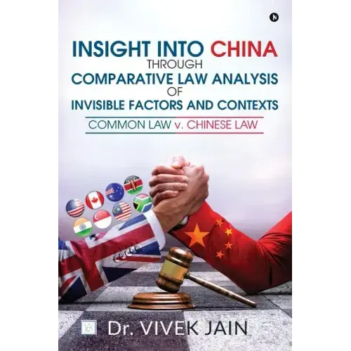 Insight into China through Comparative Law Analysis of Invisible Factors and Contexts - Common Law v. Chinese Law