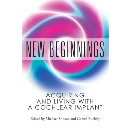 New Beginnings: Acquiring and Living with a Cochlear Implant