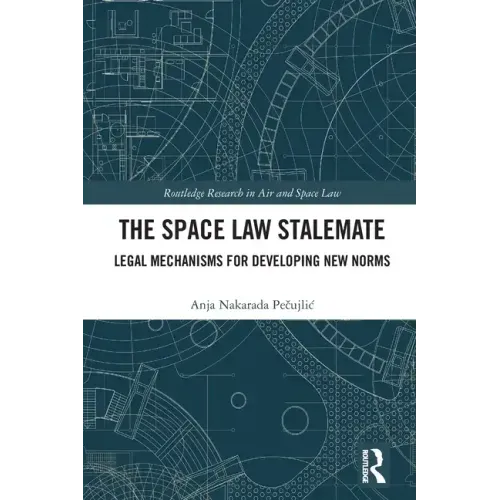 The Space Law Stalemate: Legal Mechanisms for Developing New Norms