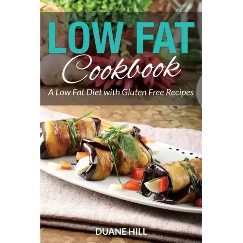 Low Fat Cookbook: A Low Fat Diet with Gluten Free Recipes