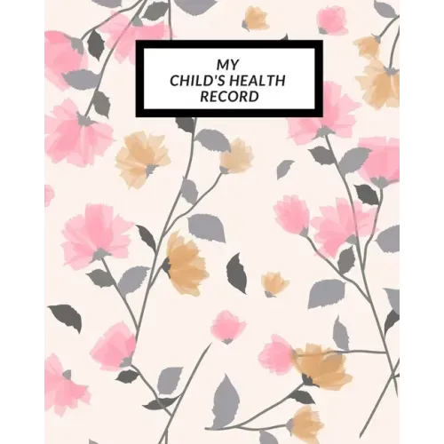 My child's Health Record: Child's Medical History To do Book, Baby 's Health keepsake Register & Information Record Log, Treatment Activities Tr