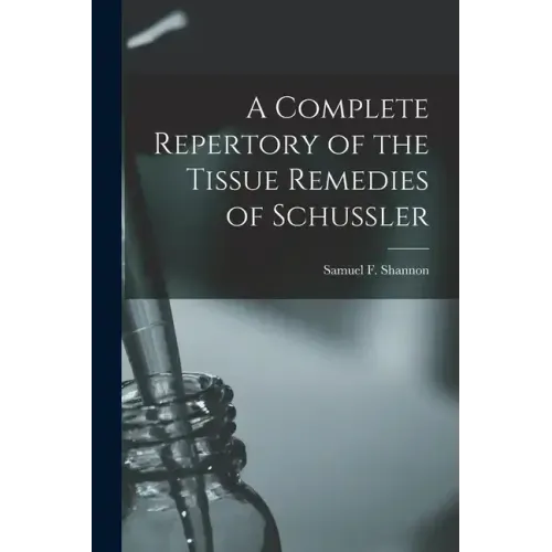 A Complete Repertory of the Tissue Remedies of Schussler