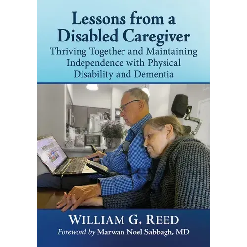 Lessons from a Disabled Caregiver: Thriving Together and Maintaining Independence with Physical Disability and Dementia