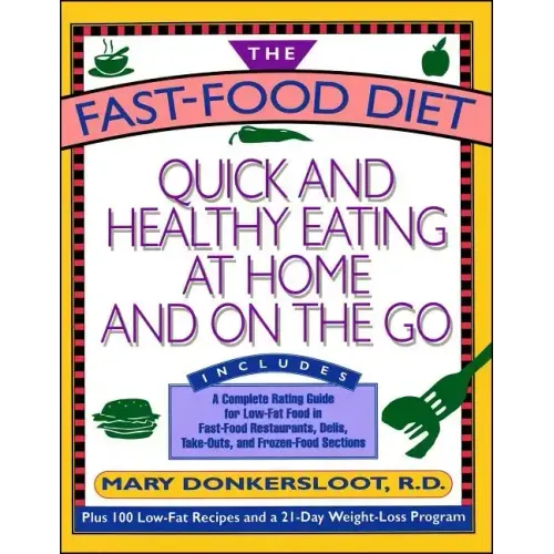 The Fast-Food Diet: Quick and Healthy Eating at Home and on the Go
