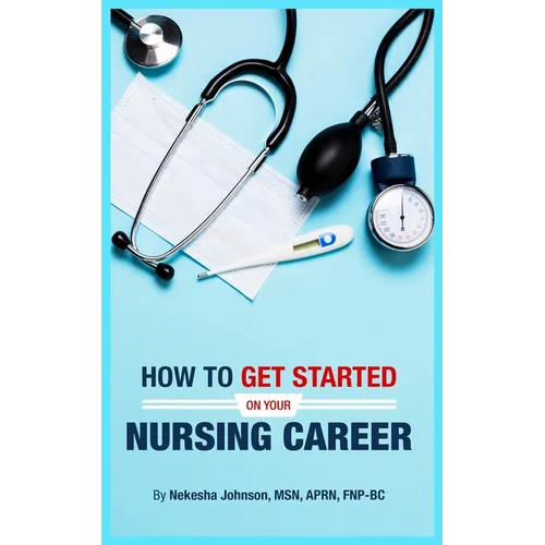 How To Get Started On Your Nursing Career