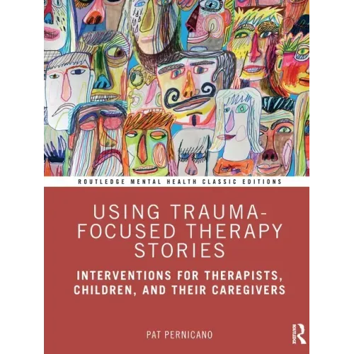 Using Trauma-Focused Therapy Stories: Interventions for Therapists, Children, and Their Caregivers