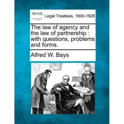 The Law of Agency and the Law of Partnership: With Questions, Problems and Forms.
