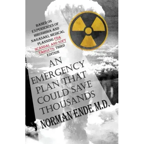 An Emergency Plan That Could Save Thousands: Based on Experiences of Hiroshima and Nagasaki, Medical Planning FDA Scam and Soft Targets: Third Edition