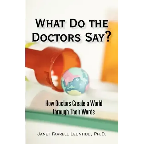 What Do the Doctors Say?: How Doctors Create a World through Their Words