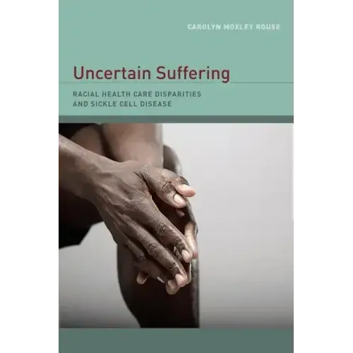 Uncertain Suffering: Racial Health Care Disparities and Sickle Cell Disease