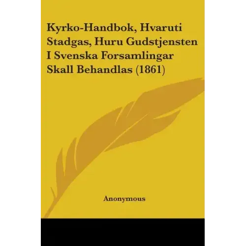 Kyrko-Handbok, Hvaruti Stadgas, Huru Gudstjensten I Svenska Forsamlingar Skall Behandlas (1861)