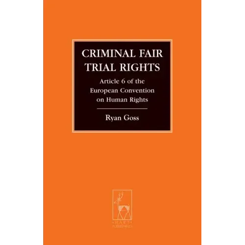 Criminal Fair Trial Rights: Article 6 of the European Convention on Human Rights