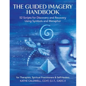 The Guided Imagery Handbook: 52 Scripts for Discovery and Recovery Using Symbols and Metaphor - Paperback