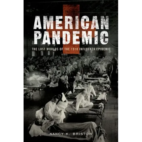 American Pandemic: The Lost Worlds of the 1918 Influenza Epidemic