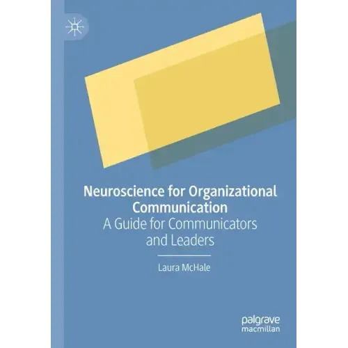 Neuroscience for Organizational Communication: A Guide for Communicators and Leaders